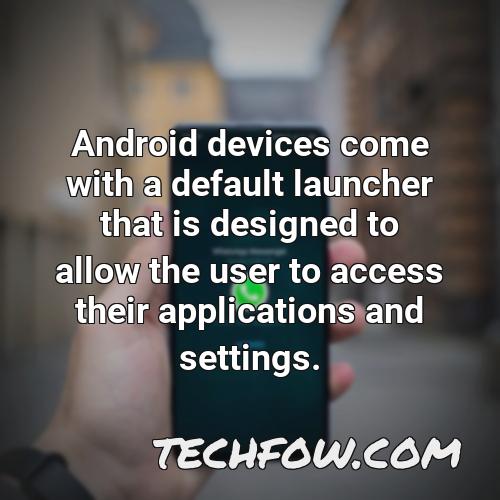 android devices come with a default launcher that is designed to allow the user to access their applications and settings