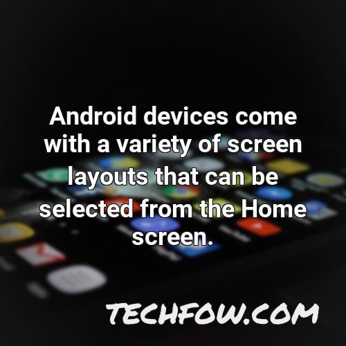 android devices come with a variety of screen layouts that can be selected from the home screen