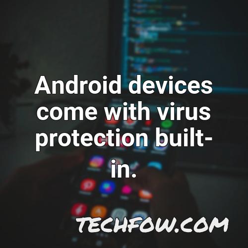 android devices come with virus protection built in