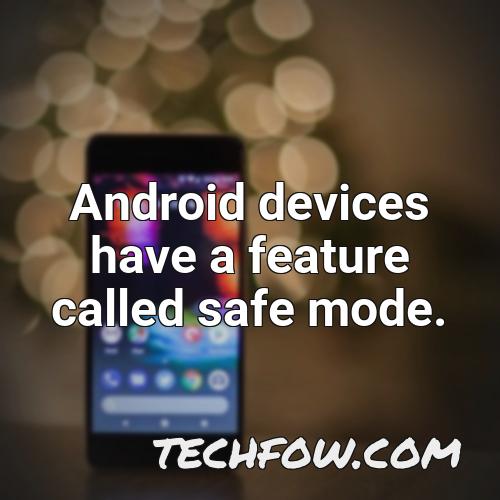 android devices have a feature called safe mode