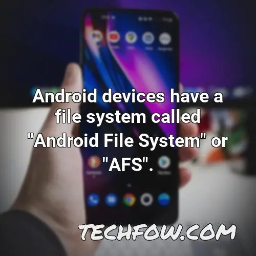 android devices have a file system called android file system or afs