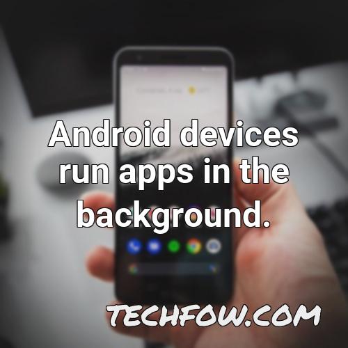 android devices run apps in the background