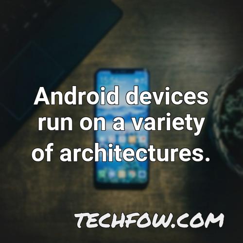 android devices run on a variety of architectures