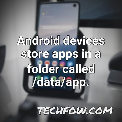 android devices store apps in a folder called data app