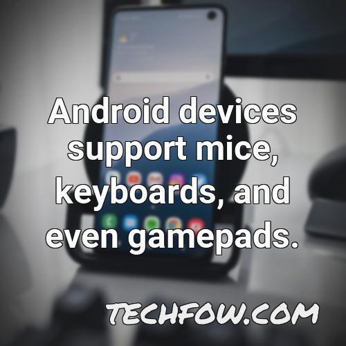 android devices support mice keyboards and even gamepads