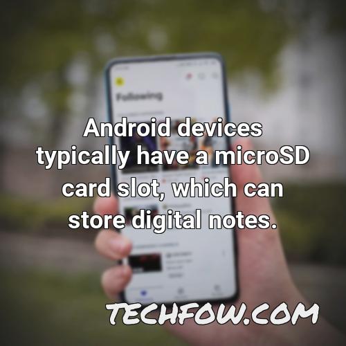 android devices typically have a microsd card slot which can store digital notes