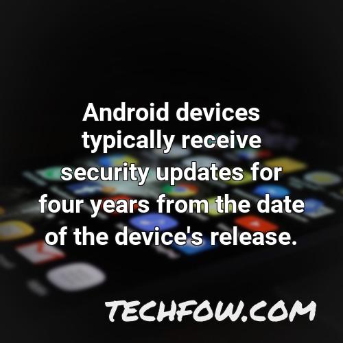 android devices typically receive security updates for four years from the date of the device s release