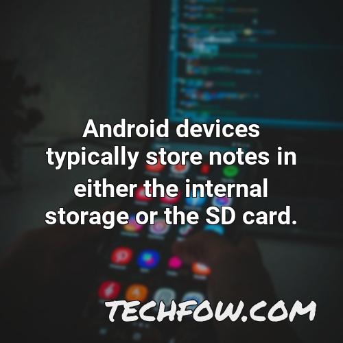 android devices typically store notes in either the internal storage or the sd card