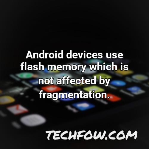 android devices use flash memory which is not affected by fragmentation