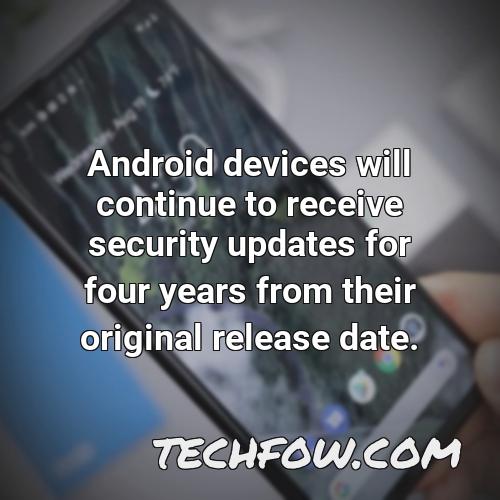 android devices will continue to receive security updates for four years from their original release date