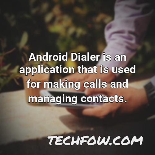 android dialer is an application that is used for making calls and managing contacts