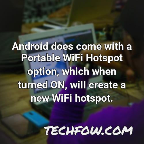 android does come with a portable wifi hotspot option which when turned on will create a new wifi hotspot