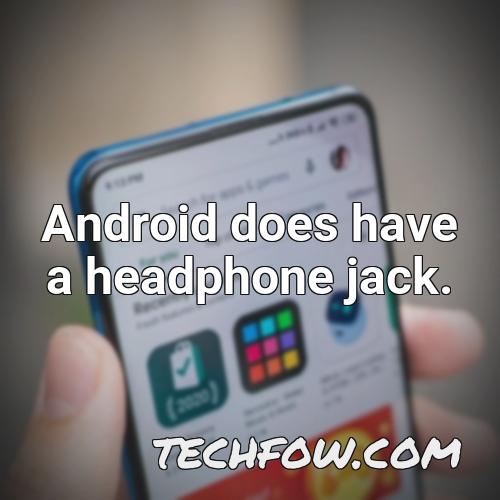 android does have a headphone jack