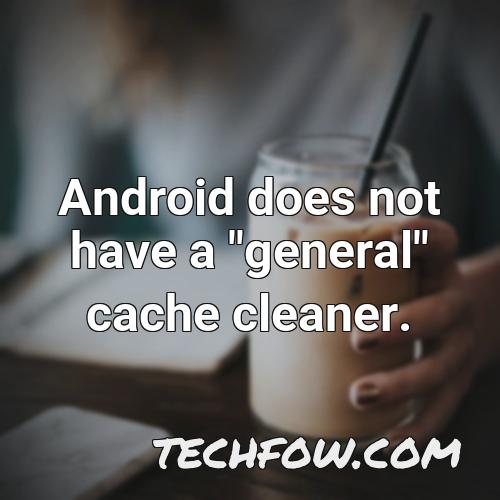 android does not have a general cache cleaner