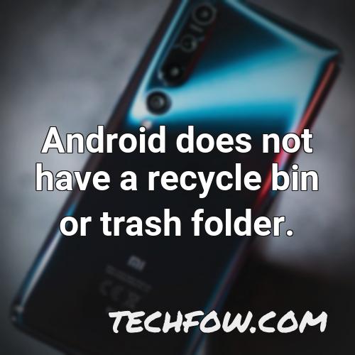 android does not have a recycle bin or trash folder