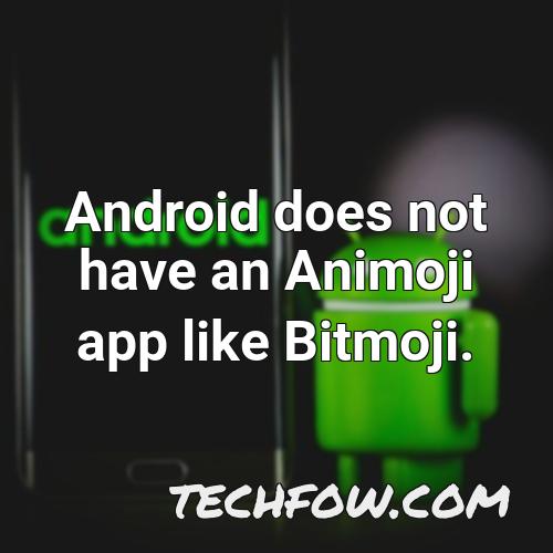 android does not have an animoji app like bitmoji