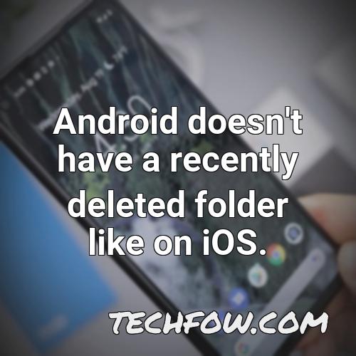 android doesn t have a recently deleted folder like on ios