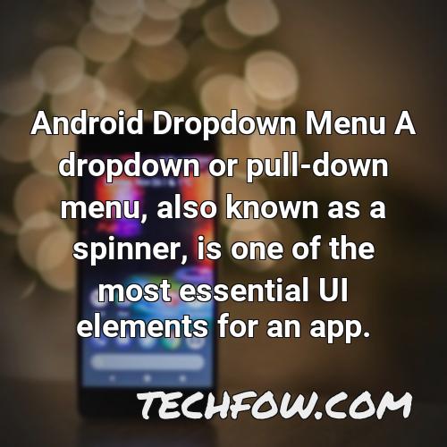 android dropdown menu a dropdown or pull down menu also known as a spinner is one of the most essential ui elements for an app