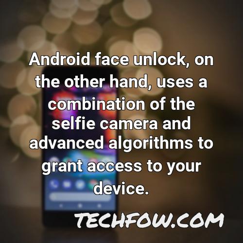 android face unlock on the other hand uses a combination of the selfie camera and advanced algorithms to grant access to your device