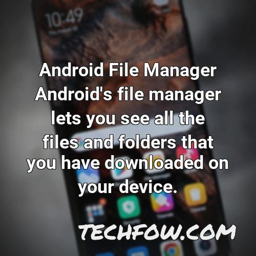 android file manager android s file manager lets you see all the files and folders that you have downloaded on your device
