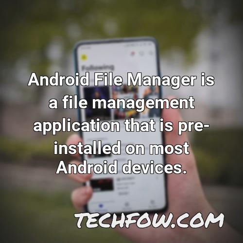 android file manager is a file management application that is pre installed on most android devices