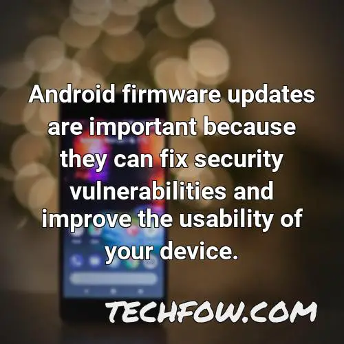 android firmware updates are important because they can fix security vulnerabilities and improve the usability of your device
