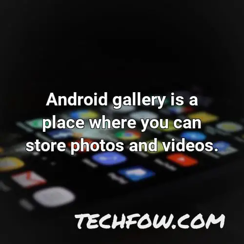 android gallery is a place where you can store photos and videos