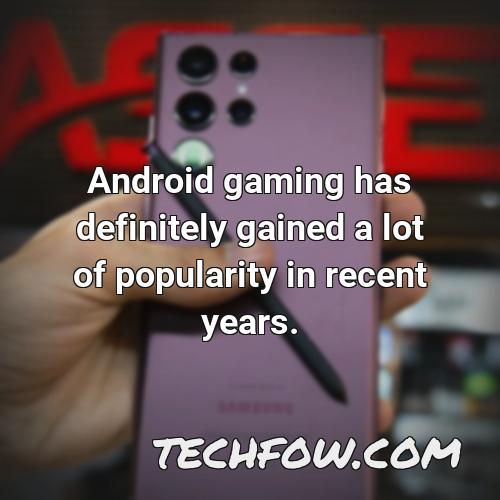 android gaming has definitely gained a lot of popularity in recent years