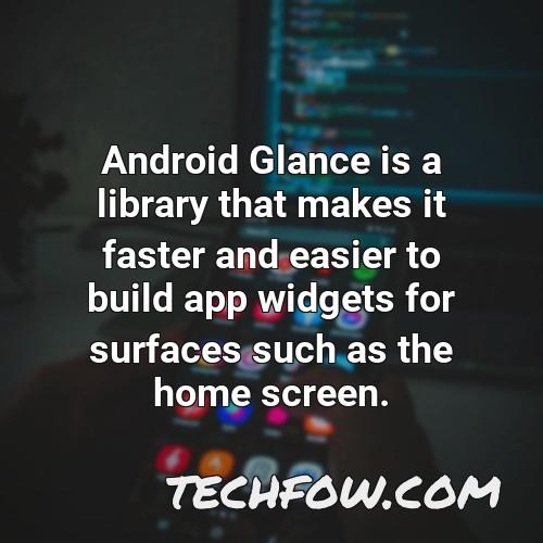 android glance is a library that makes it faster and easier to build app widgets for surfaces such as the home screen