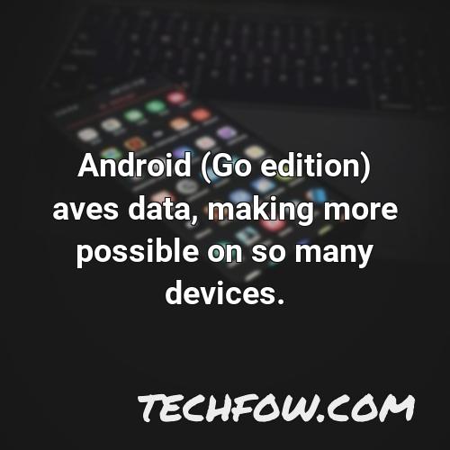 android go edition aves data making more possible on so many devices