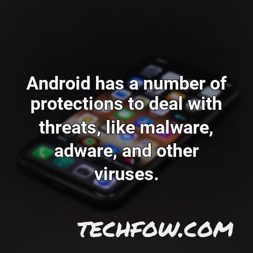 android has a number of protections to deal with threats like malware adware and other viruses