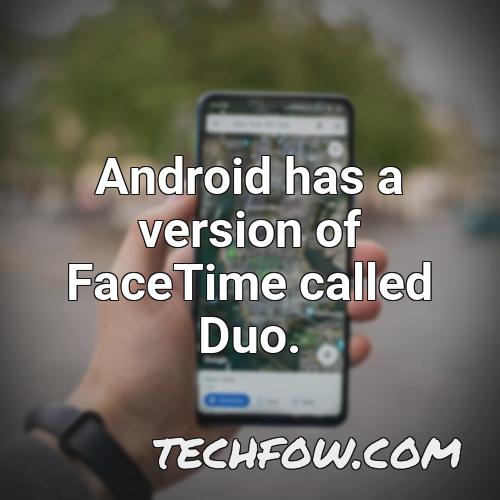 android has a version of facetime called duo