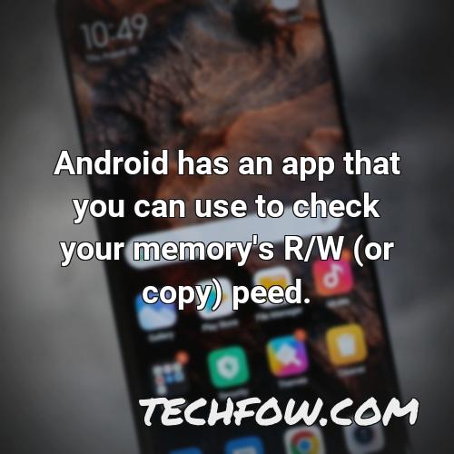 android has an app that you can use to check your memory s r w or copy peed