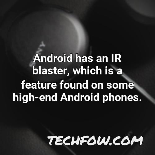 android has an ir blaster which is a feature found on some high end android phones