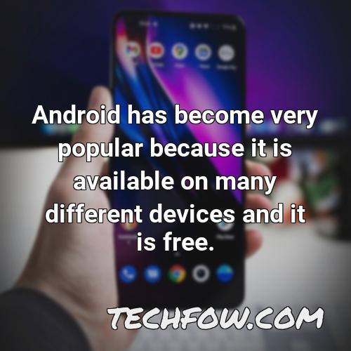 android has become very popular because it is available on many different devices and it is free