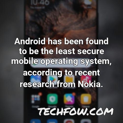 android has been found to be the least secure mobile operating system according to recent research from nokia