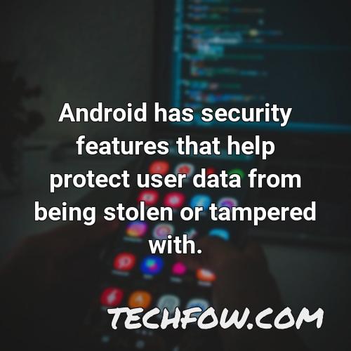 android has security features that help protect user data from being stolen or tampered with