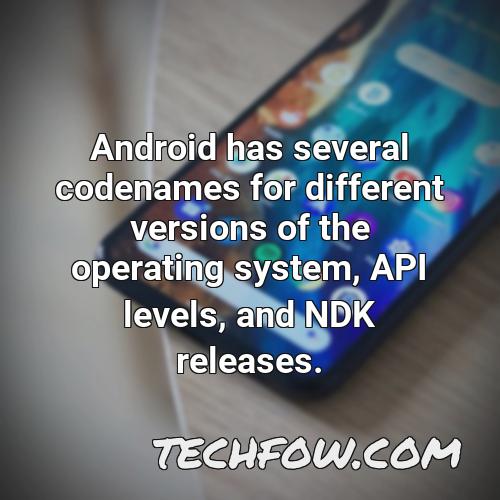 android has several codenames for different versions of the operating system api levels and ndk releases