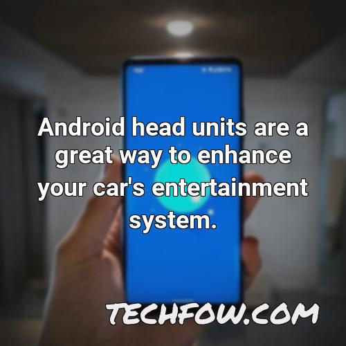 android head units are a great way to enhance your car s entertainment system