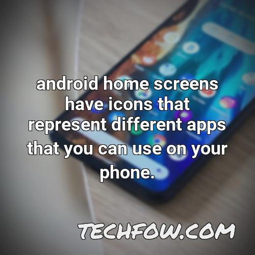 android home screens have icons that represent different apps that you can use on your phone