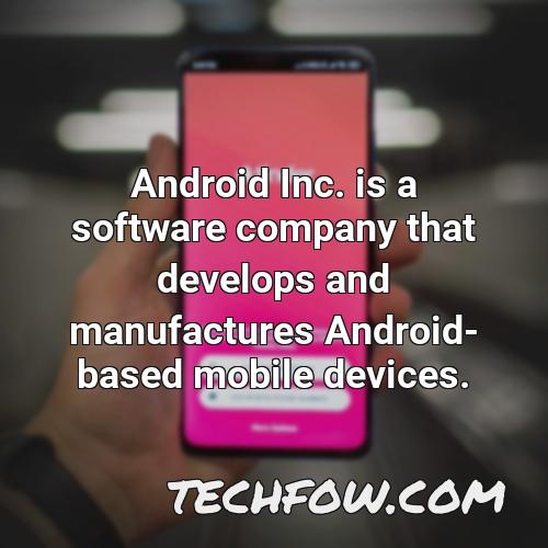 android inc is a software company that develops and manufactures android based mobile devices