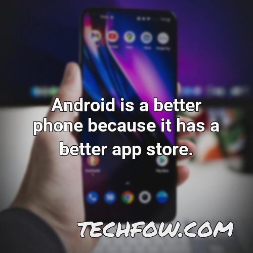 android is a better phone because it has a better app store