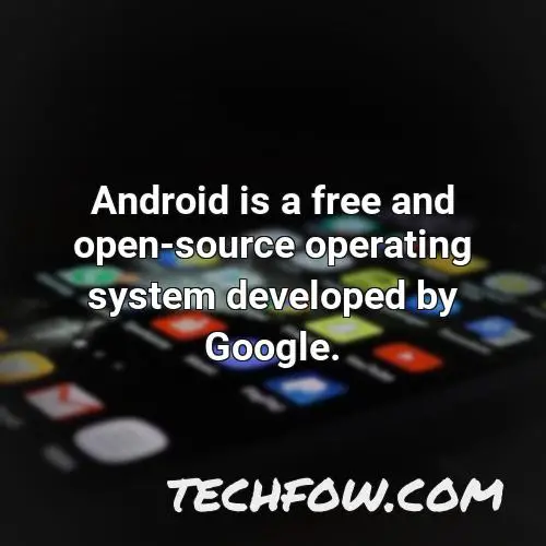 android is a free and open source operating system developed by google