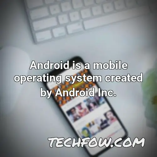android is a mobile operating system created by android inc