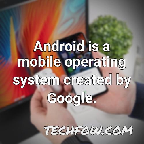 android is a mobile operating system created by google 17