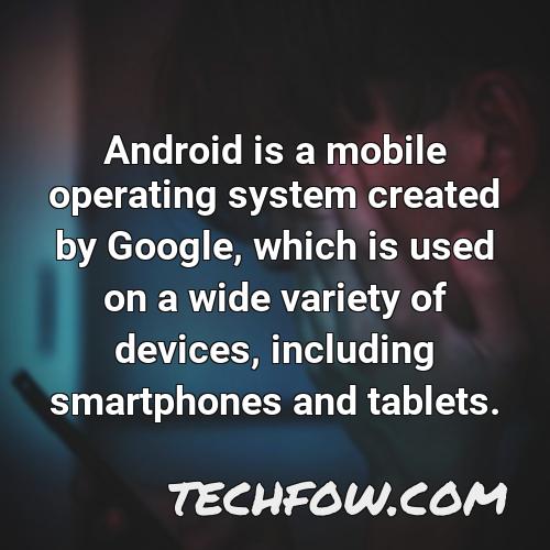 android is a mobile operating system created by google which is used on a wide variety of devices including smartphones and tablets