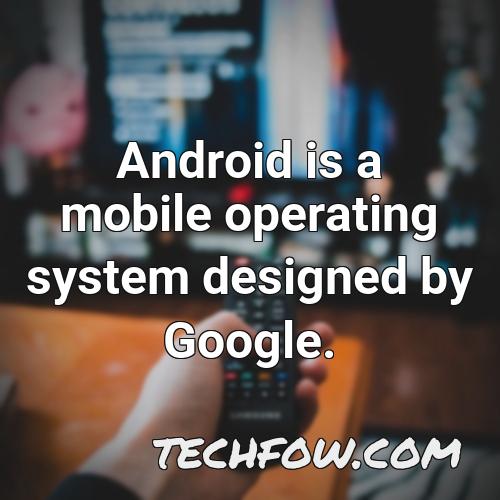 android is a mobile operating system designed by google 4
