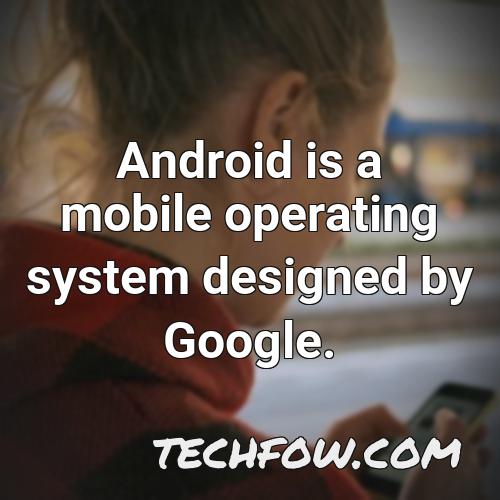 android is a mobile operating system designed by google 5