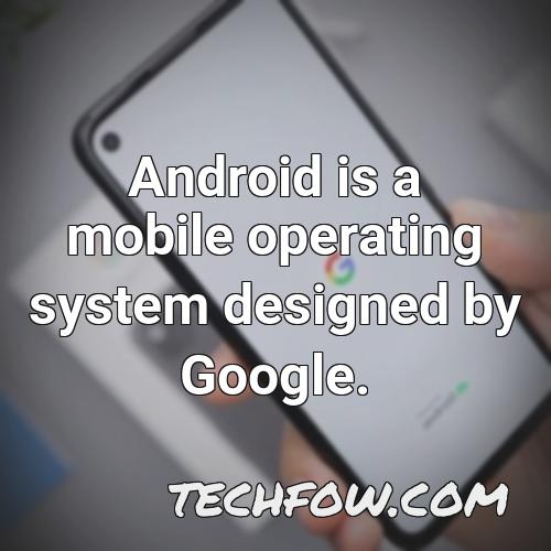 android is a mobile operating system designed by google