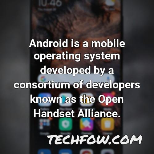 android is a mobile operating system developed by a consortium of developers known as the open handset alliance